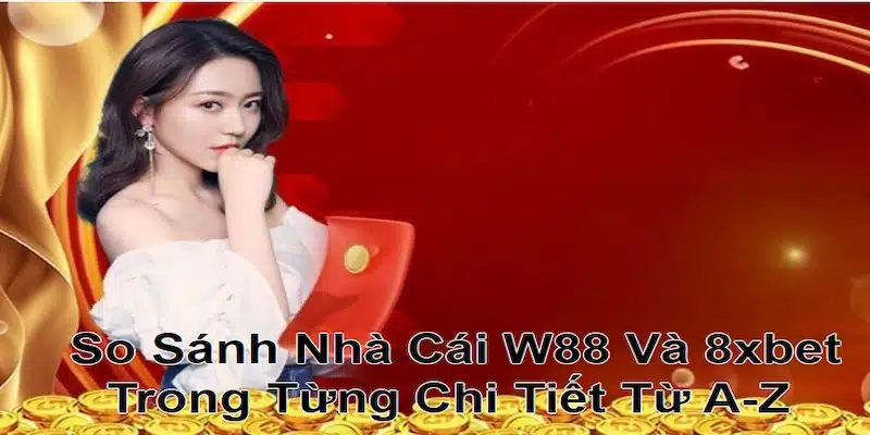 so sánh nhà cái W88 và 8xbet