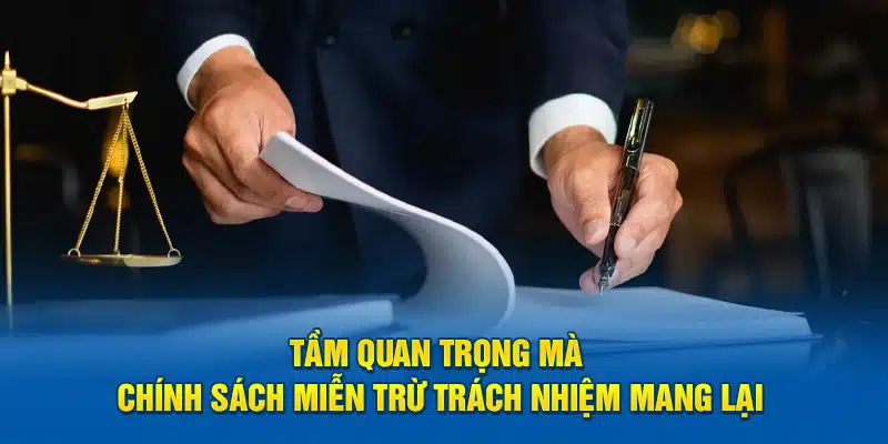 Tầm quan trọng mà chính sách miễn trừ trách nhiệm mang lại