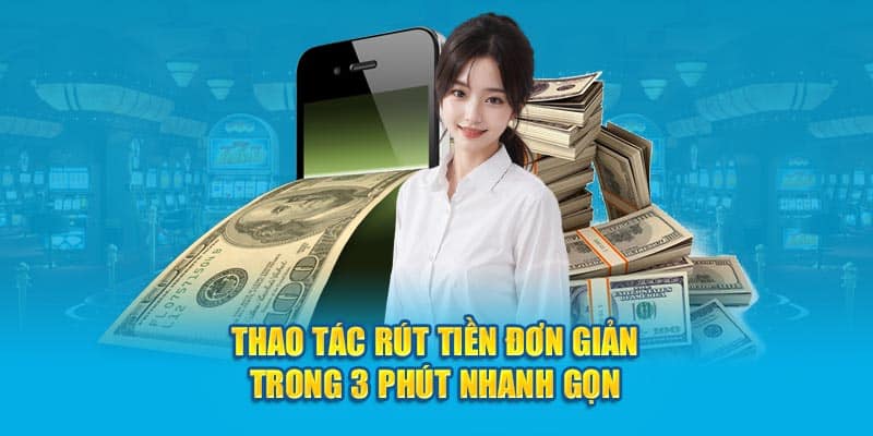 Thao tác rút tiền đơn giản trong 3 phút nhanh gọn