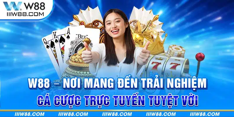 W88 - Nơi mang đến trải nghiệm cá cược trực tuyến tuyệt vời